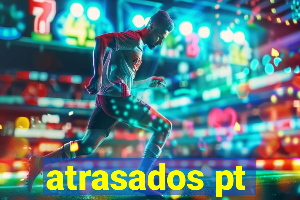 atrasados pt