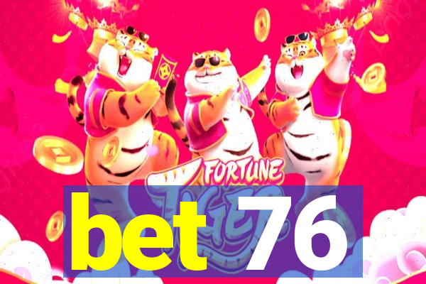 bet 76