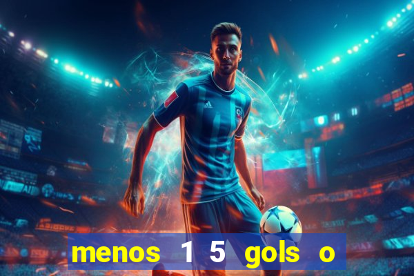 menos 1 5 gols o que significa