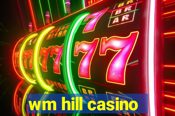 wm hill casino