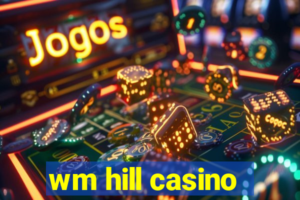 wm hill casino