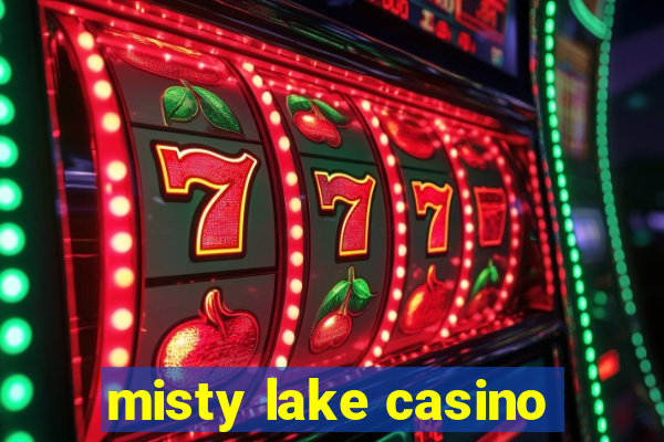 misty lake casino