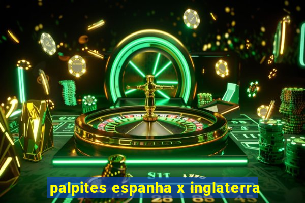 palpites espanha x inglaterra