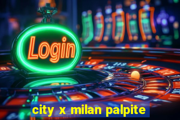 city x milan palpite