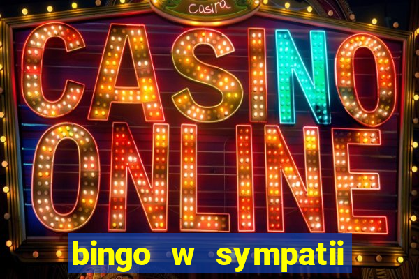 bingo w sympatii co to jest