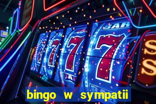 bingo w sympatii co to jest