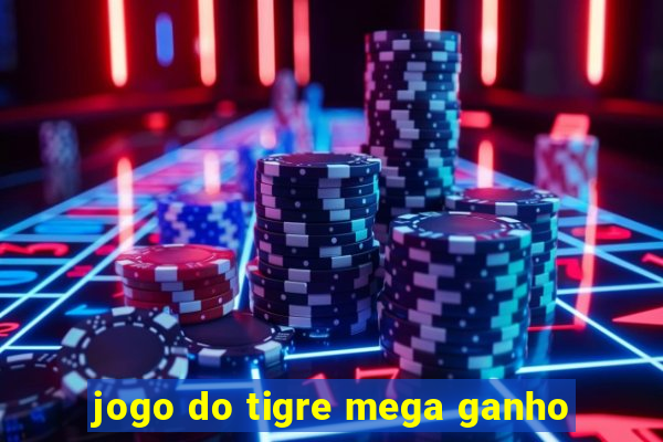 jogo do tigre mega ganho