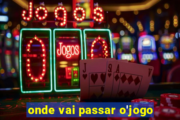 onde vai passar o'jogo