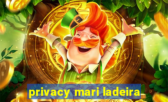 privacy mari ladeira