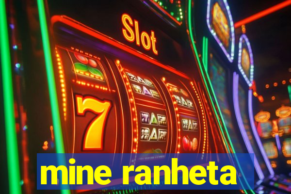 mine ranheta