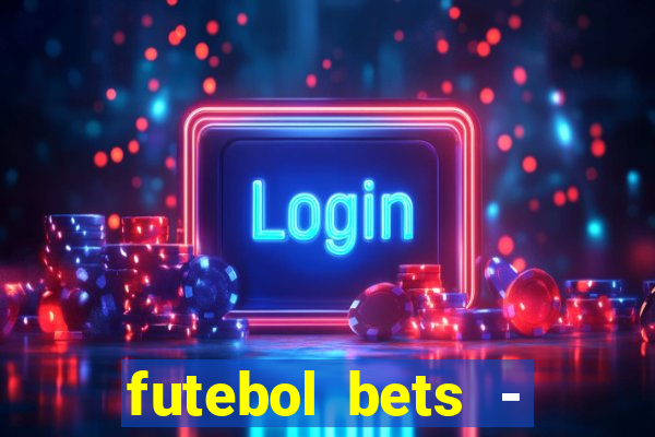 futebol bets - apostas com você