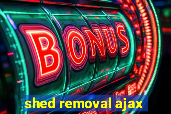 shed removal ajax