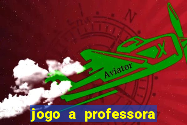 jogo a professora escola legal