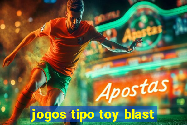 jogos tipo toy blast