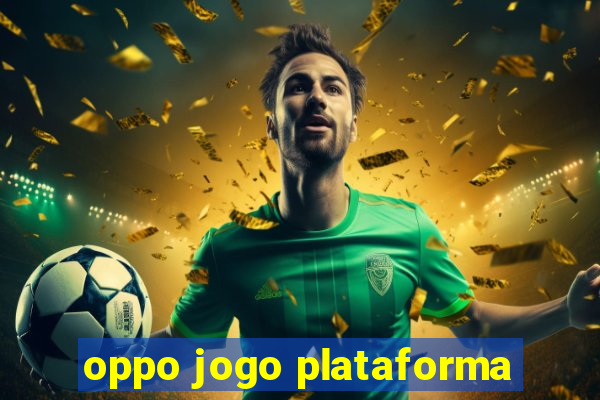 oppo jogo plataforma