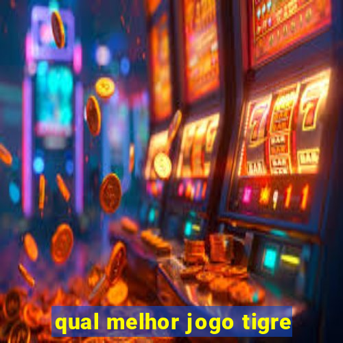 qual melhor jogo tigre