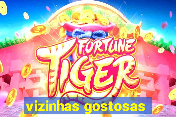 vizinhas gostosas