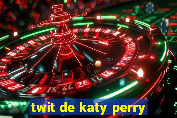 twit de katy perry