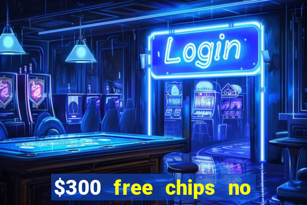 $300 free chips no deposit casino