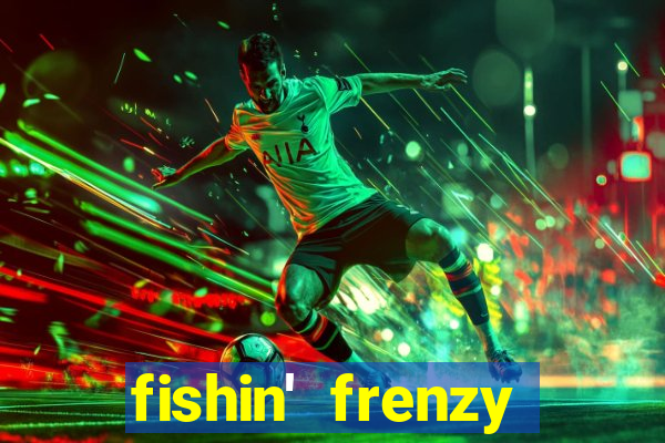 fishin' frenzy fortune spins slots