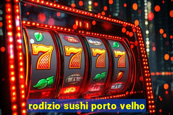 rodizio sushi porto velho