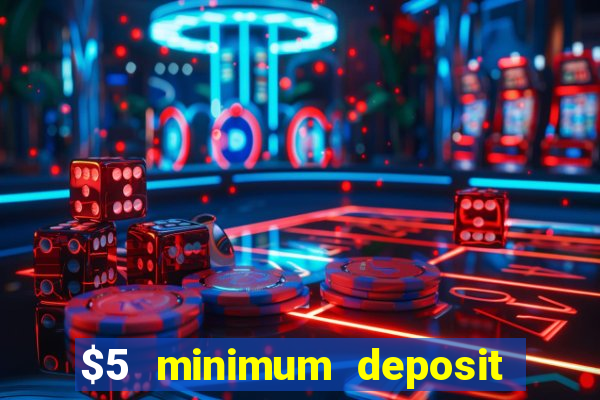 $5 minimum deposit casino 2022