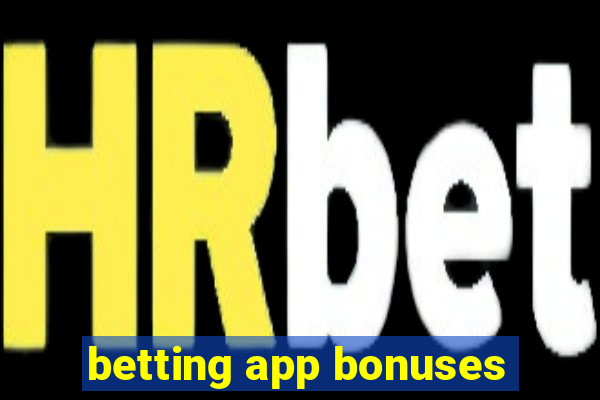 betting app bonuses