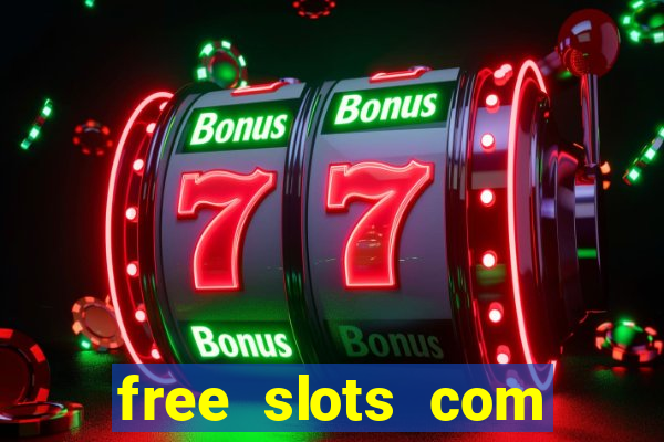 free slots com free slots com