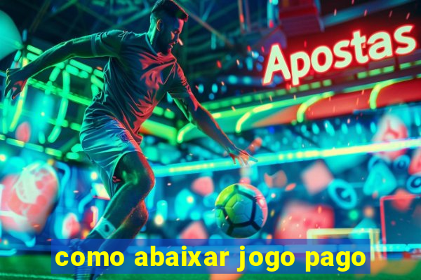 como abaixar jogo pago