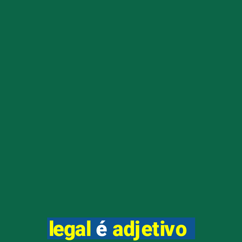 legal é adjetivo