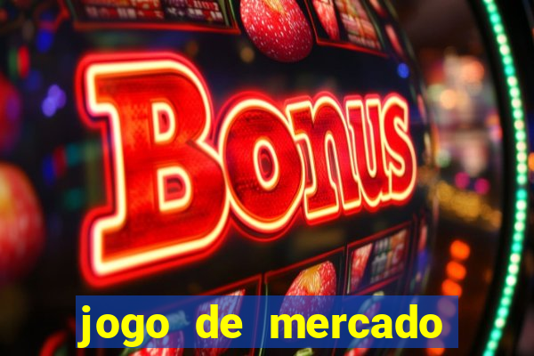 jogo de mercado dinheiro infinito