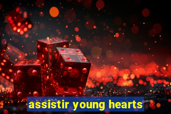 assistir young hearts