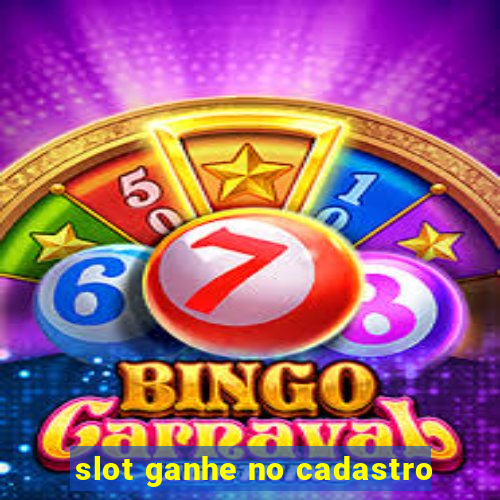 slot ganhe no cadastro