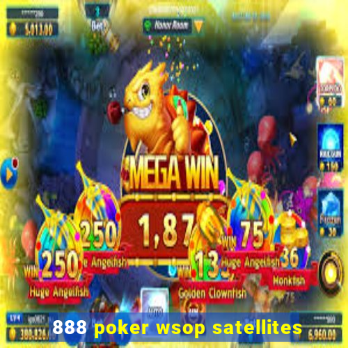 888 poker wsop satellites