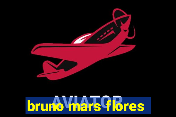 bruno mars flores