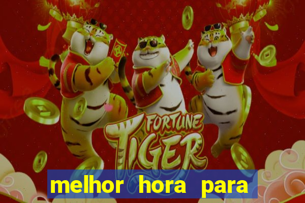 melhor hora para jogar fortune tiger