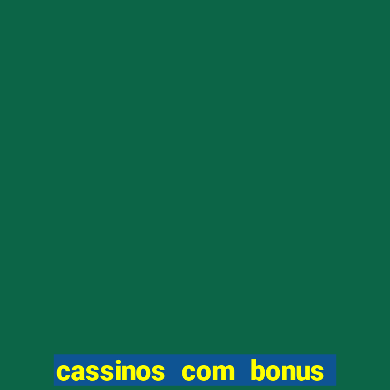 cassinos com bonus de cadastro