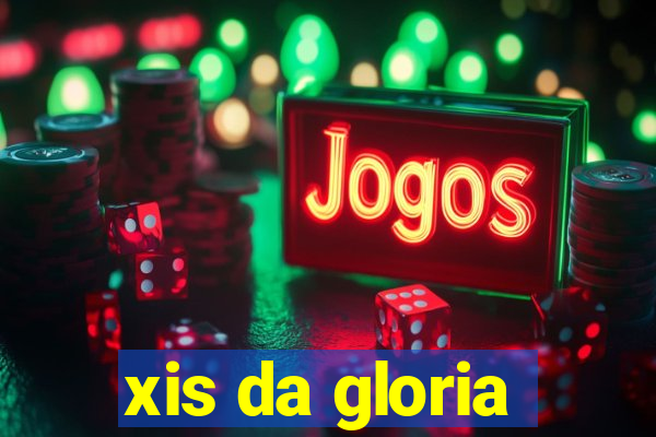 xis da gloria