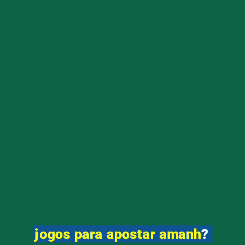 jogos para apostar amanh?