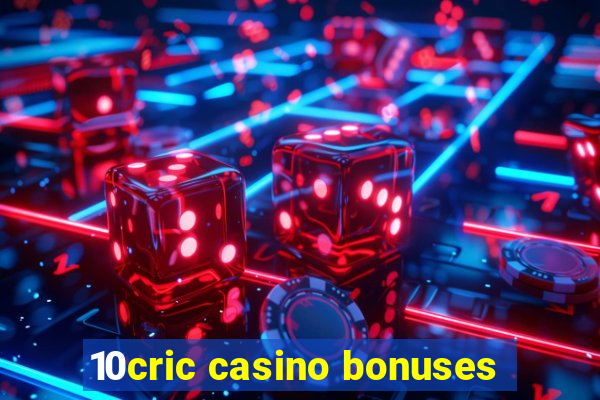 10cric casino bonuses