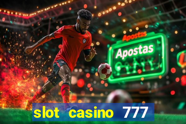 slot casino 777 paga mesmo