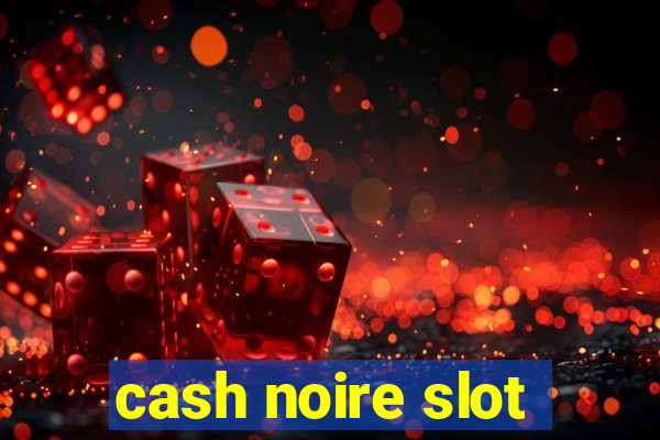 cash noire slot