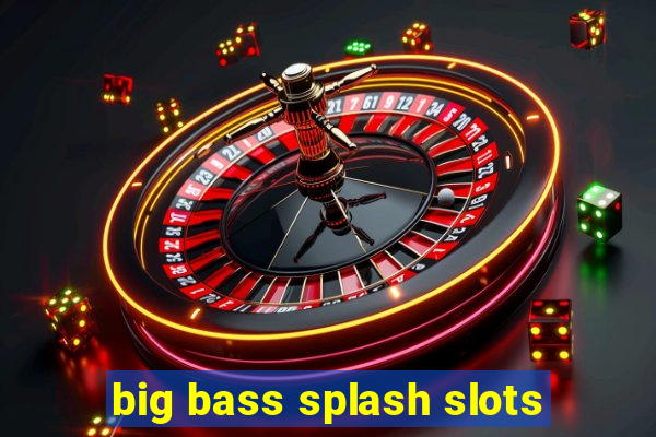 big bass splash slots