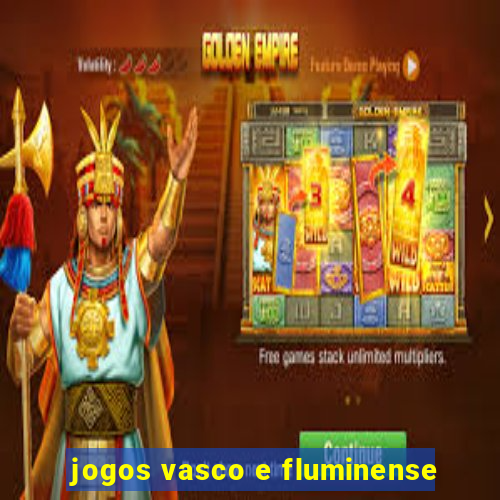 jogos vasco e fluminense