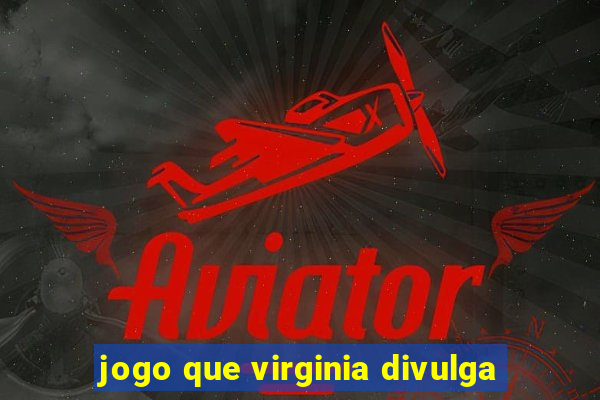 jogo que virginia divulga