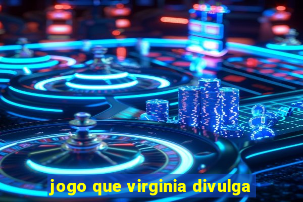 jogo que virginia divulga