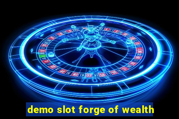 demo slot forge of wealth