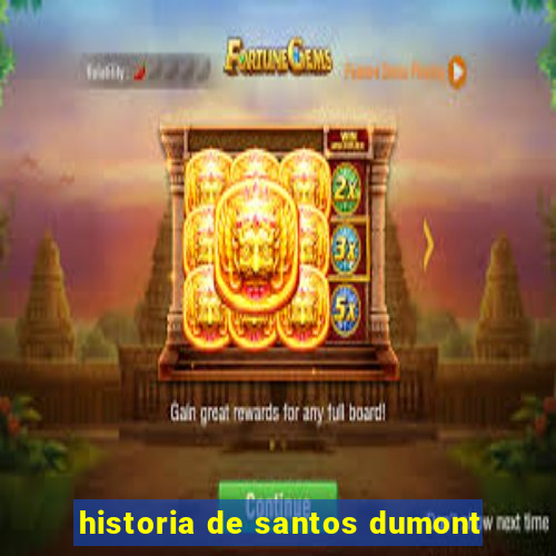 historia de santos dumont