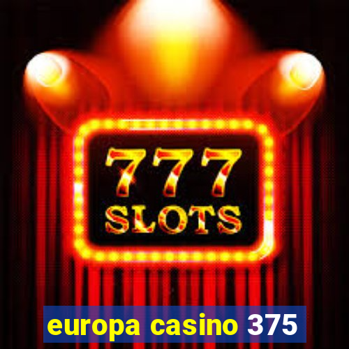 europa casino 375