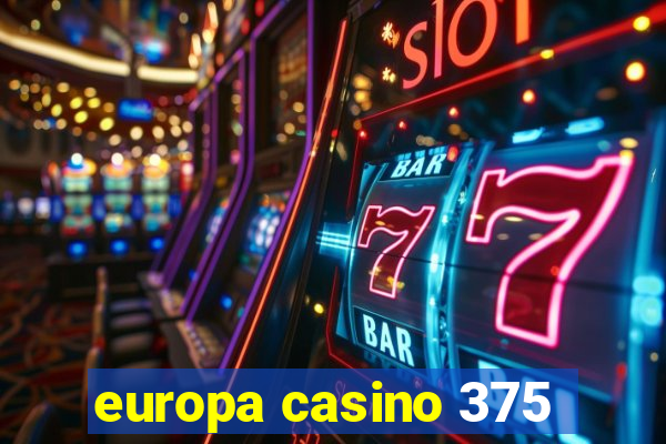 europa casino 375